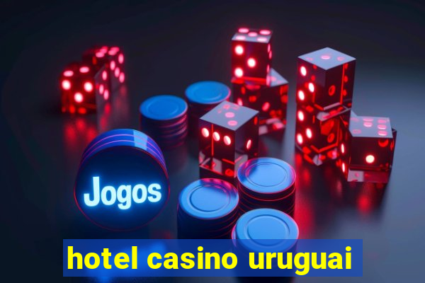 hotel casino uruguai