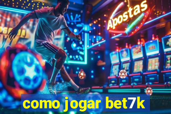 como jogar bet7k