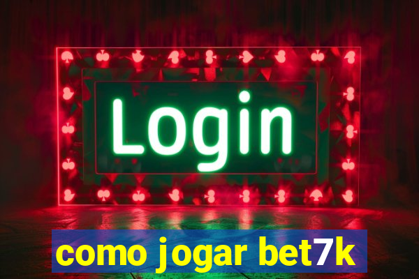 como jogar bet7k