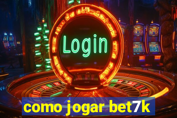 como jogar bet7k