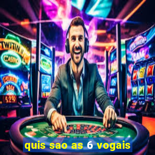 quis sao as 6 vogais