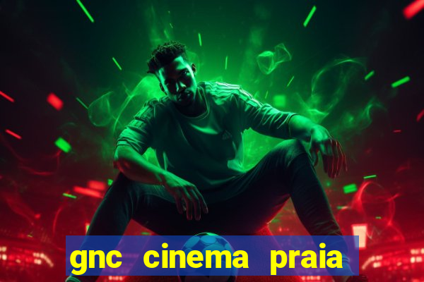 gnc cinema praia de belas