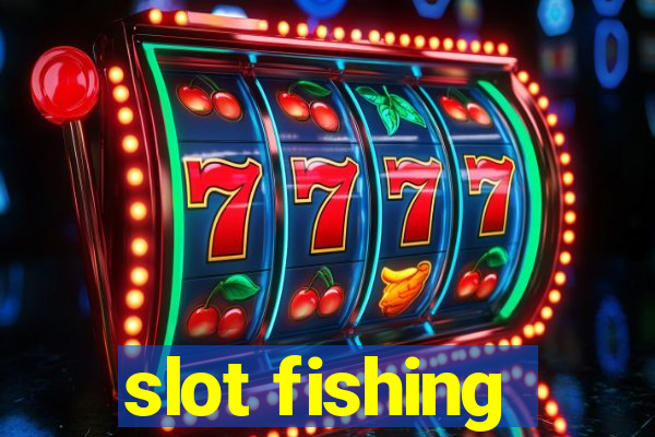 slot fishing