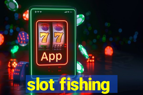 slot fishing