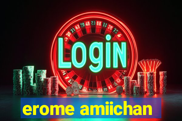 erome amiichan