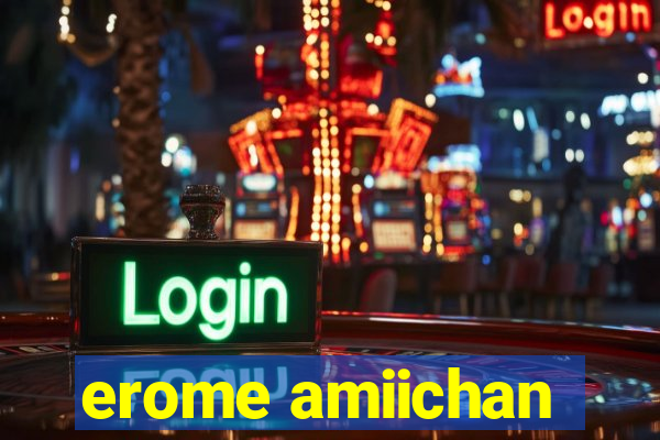 erome amiichan