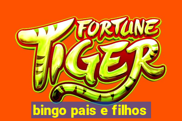 bingo pais e filhos