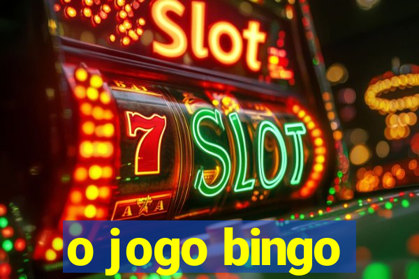 o jogo bingo