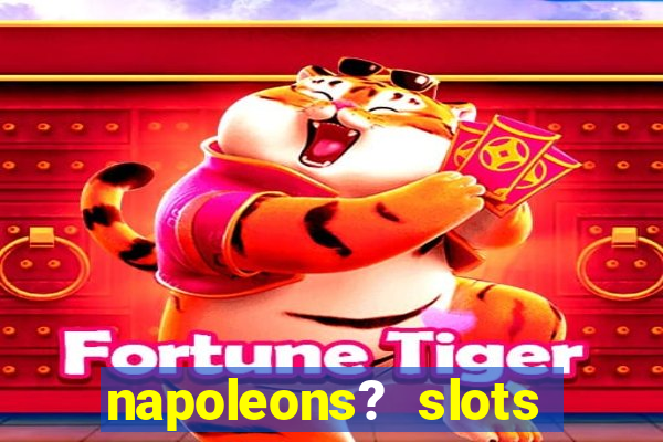 napoleons? slots casino vegas