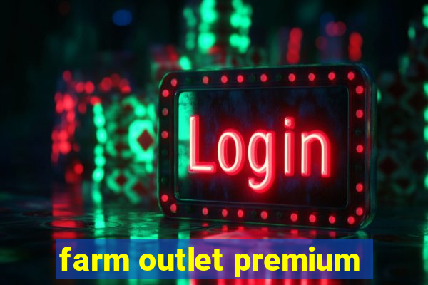 farm outlet premium