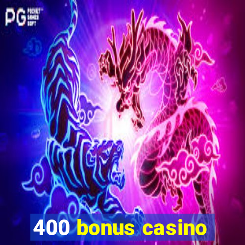 400 bonus casino