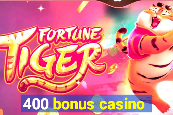 400 bonus casino