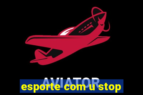 esporte com u stop