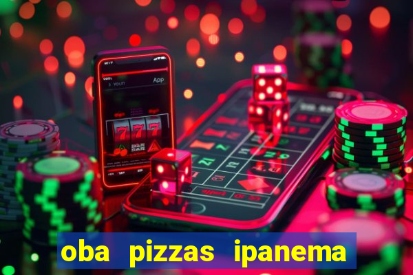 oba pizzas ipanema zona sul