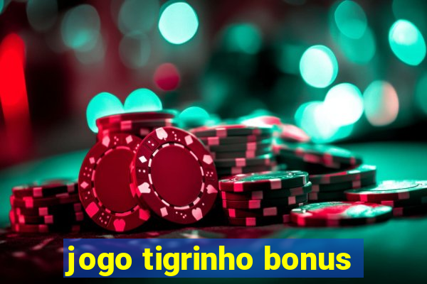 jogo tigrinho bonus