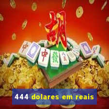 444 dolares em reais