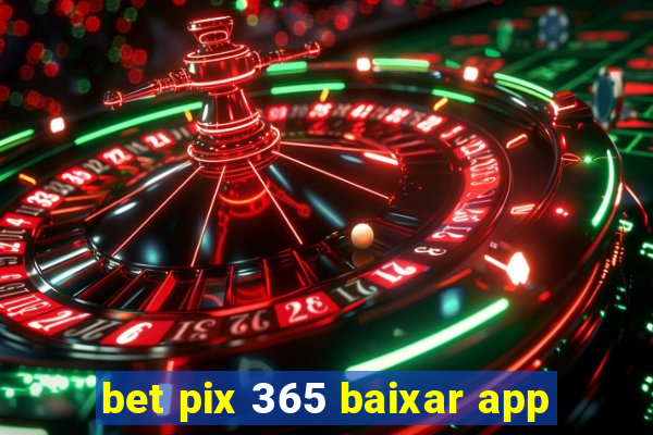 bet pix 365 baixar app