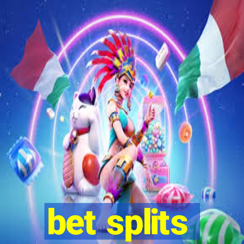 bet splits