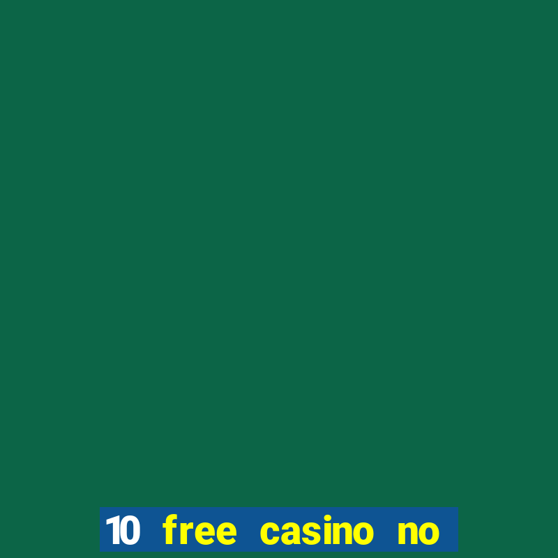 10 free casino no deposit required