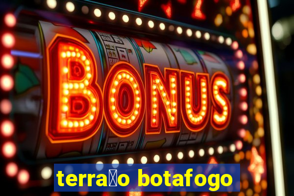 terra莽o botafogo