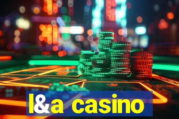 l&a casino