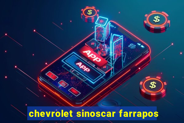 chevrolet sinoscar farrapos