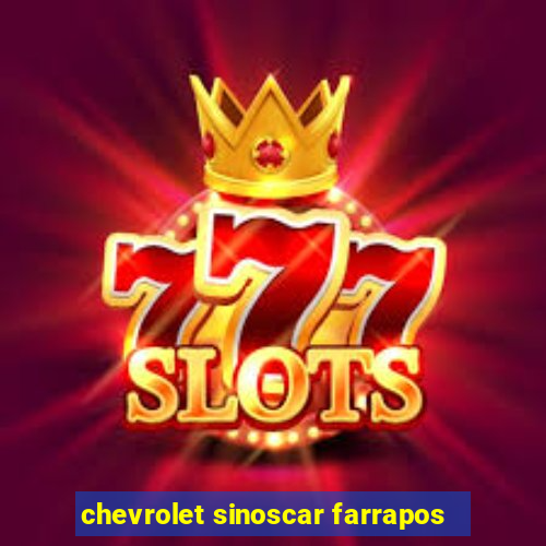 chevrolet sinoscar farrapos