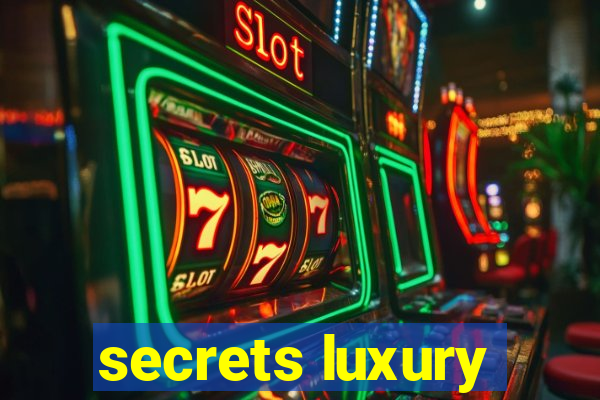 secrets luxury