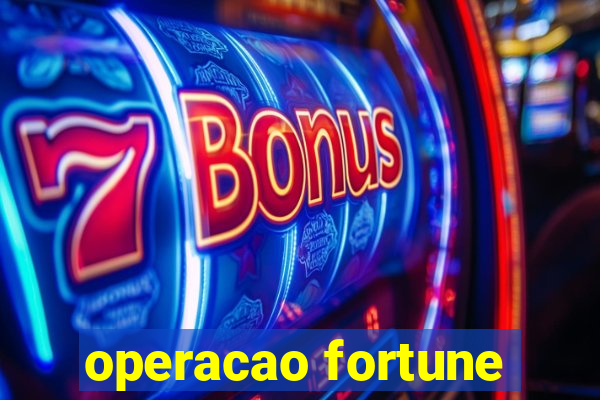 operacao fortune