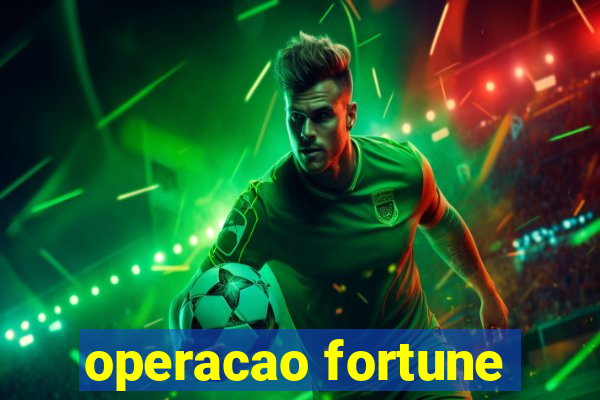 operacao fortune