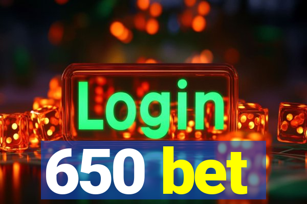 650 bet