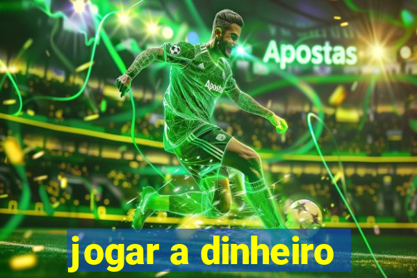 jogar a dinheiro