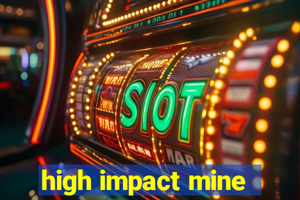 high impact mine