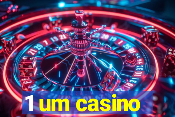 1 um casino