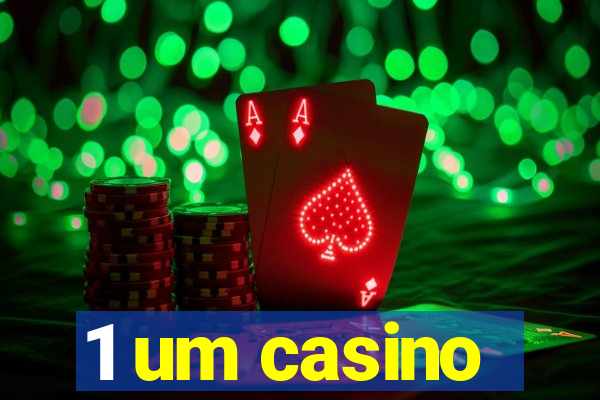 1 um casino