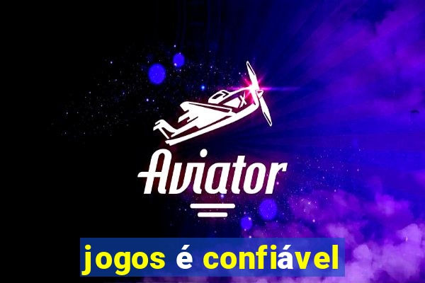 jogos é confiável