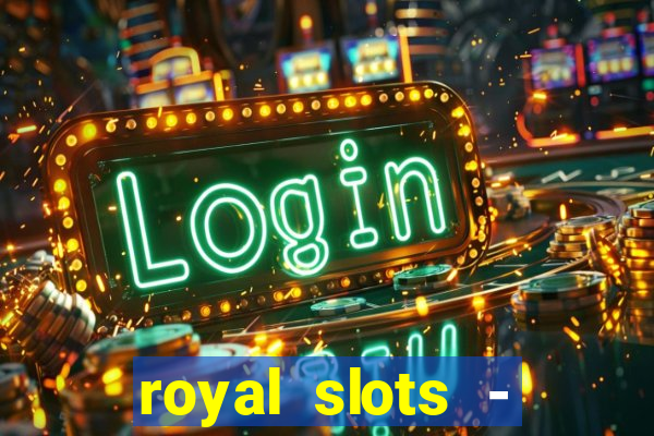 royal slots - casino slots 777