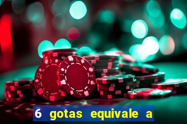 6 gotas equivale a quantos ml