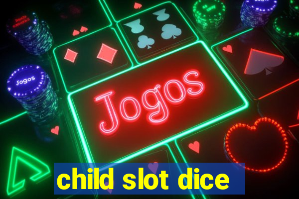 child slot dice