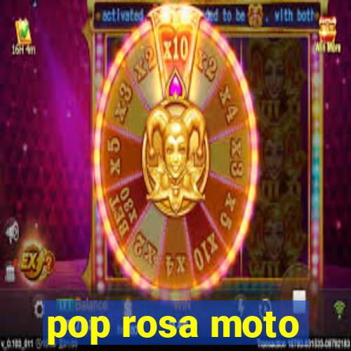 pop rosa moto