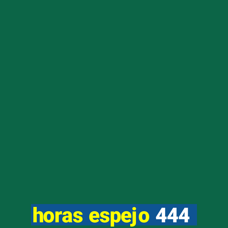 horas espejo 444