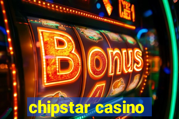 chipstar casino