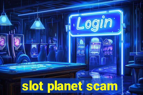 slot planet scam