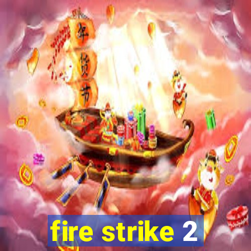 fire strike 2