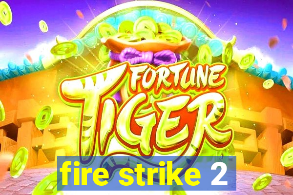 fire strike 2