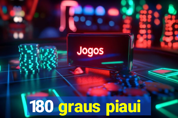 180 graus piaui