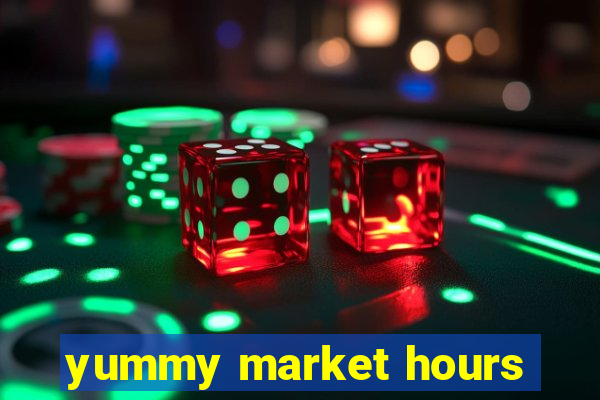 yummy market hours