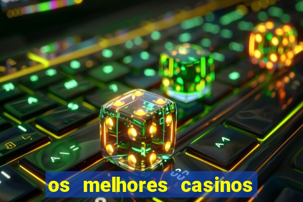 os melhores casinos online do mundo