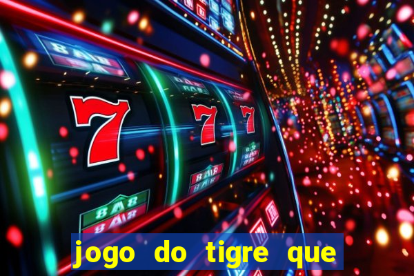 jogo do tigre que da dinheiro de verdade