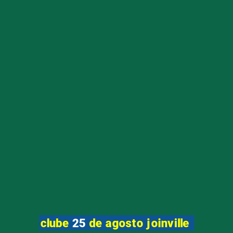 clube 25 de agosto joinville